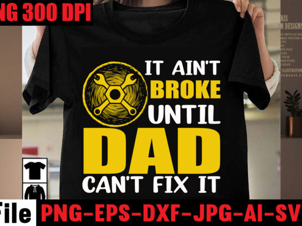 It ain’t broke until dad can’t fix it t-shirt design,best dachshund dad ever t-shirt design,om sublimation,mother’s day sublimation bundle,mothers day png,mom png,mama png,mommy png, mom life png,blessed mama png, mom