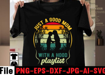 Just a good mom with a hood playlist T-shirt Design,Best Dachshund Dad Ever T-shirt Design,Om sublimation,Mother’s Day Sublimation Bundle,Mothers Day png,Mom png,Mama png,Mommy png, mom life png,blessed mama png, mom