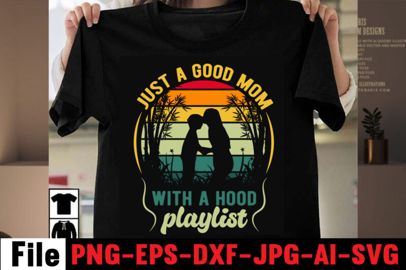 Just a good mom with a hood playlist T-shirt Design,Best Dachshund Dad Ever T-shirt Design,Om sublimation,Mother's Day Sublimation Bundle,Mothers Day png,Mom png,Mama png,Mommy png, mom life png,blessed mama png, mom
