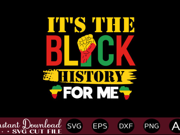 It’s the black history for me t-shirt design,juneteenth svg png bundle, juneteenth sublimation png, free-ish, black history svg png, juneteenth is my independence day, juneteenth svg,juneteenth svg png bundle, juneteenth