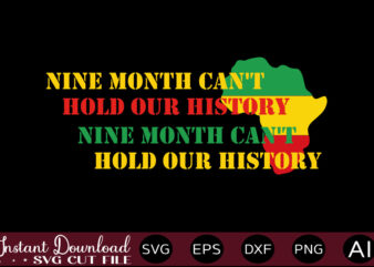 Nine Month Can’t Hold Our History T-SHIRT DESIGN,Juneteenth SVG PNG bundle, juneteenth sublimation png, Free-ish, Black History svg png, juneteenth is my independence day, juneteenth svg,Juneteenth SVG PNG Bundle, Juneteenth