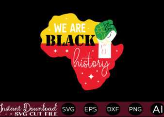 We Are Black History T-SHIRT DESIGN,Juneteenth SVG PNG bundle, juneteenth sublimation png, Free-ish, Black History svg png, juneteenth is my independence day, juneteenth svg,Juneteenth SVG PNG Bundle, Juneteenth Svg, Free-ish,