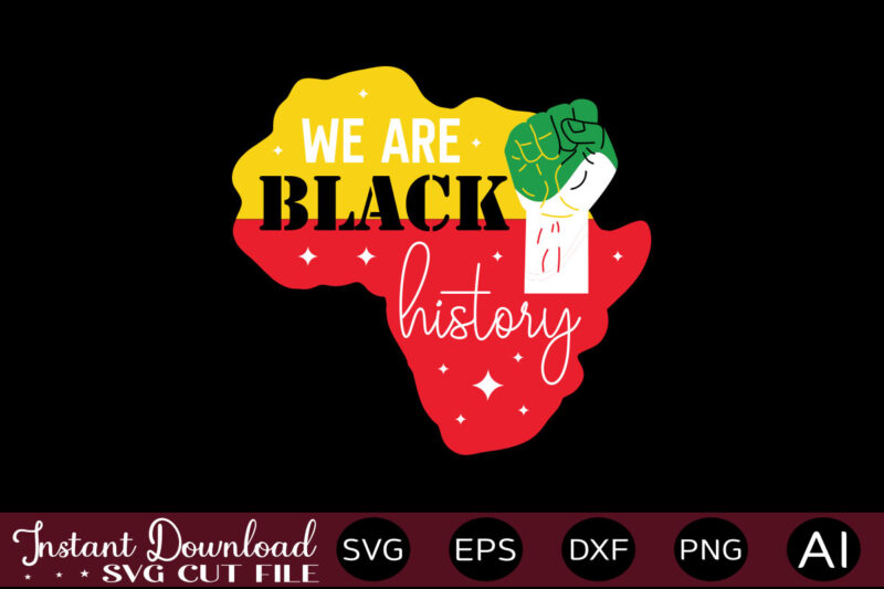 We Are Black History T-SHIRT DESIGN,Juneteenth SVG PNG bundle, juneteenth sublimation png, Free-ish, Black History svg png, juneteenth is my independence day, juneteenth svg,Juneteenth SVG PNG Bundle, Juneteenth Svg, Free-ish,