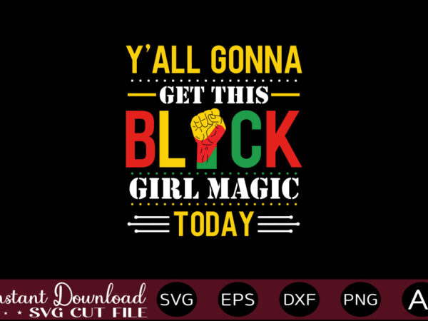 Y’all gonna get this black girl magic today t-shirt design,juneteenth svg png bundle, juneteenth sublimation png, free-ish, black history svg png, juneteenth is my independence day, juneteenth svg,juneteenth svg png