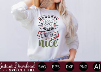 Naughty Is The New Nice t shirt design,Christmas SVG Bundle, Winter svg, Santa SVG, Holiday, Merry Christmas, Christmas Bundle, Funny Christmas Shirt, Cut File Cricut,Christmas SVG Bundle, Christmas SVG, Winter