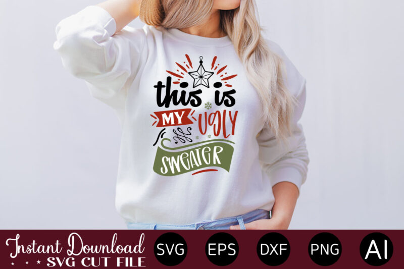 This Is My Ugly Sweater t shirt design,Christmas SVG Bundle, Winter svg, Santa SVG, Holiday, Merry Christmas, Christmas Bundle, Funny Christmas Shirt, Cut File Cricut,Christmas SVG Bundle, Christmas SVG, Winter