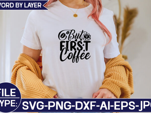 But first coffee svg cut file t shirt template