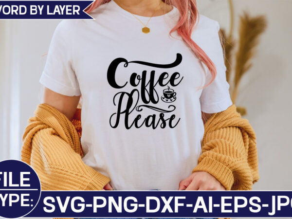 Coffee please svg cut file t shirt vector file
