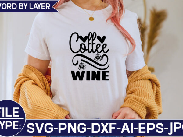 Coffee wine svg cut file t shirt vector file