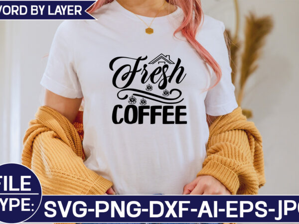 Fresh coffee svg cut file t shirt graphic design