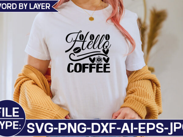 Hello coffee svg cut file graphic t shirt