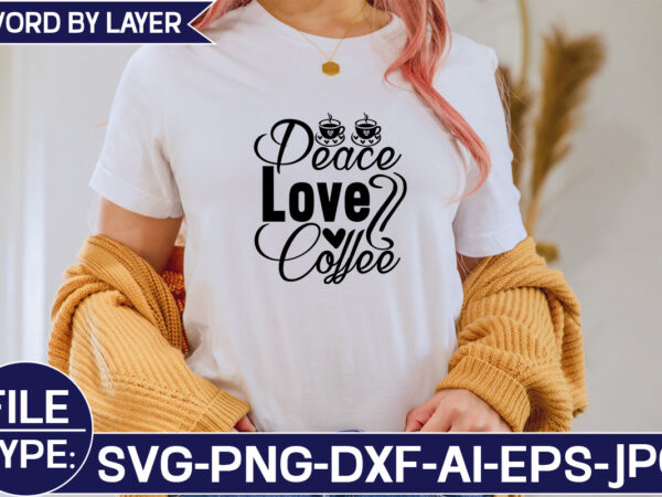 Peace love coffee svg cut file t shirt illustration
