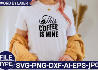 This Coffee is Mine SVG Cut File t shirt designs for sale