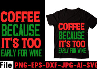Coffee because it’s too early for wine T-shirt Design,Barista T-shirt Design,coffee svg design, coffee, coffee svg, coffee design, coffee near me, coffee shop near me, coffee shop, the coffee shop,