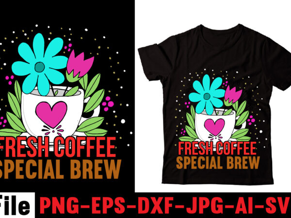 Fresh coffee special brew t-shirt design,barista t-shirt design,coffee svg design, coffee, coffee svg, coffee design, coffee near me, coffee shop near me, coffee shop, the coffee shop, coffee shop design,