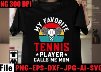 My Favorite Tennis Player Calls Me Mom T-shirt Design,Best Dachshund Dad Ever T-shirt Design,Om sublimation,Mother’s Day Sublimation Bundle,Mothers Day png,Mom png,Mama png,Mommy png, mom life png,blessed mama png, mom quotes