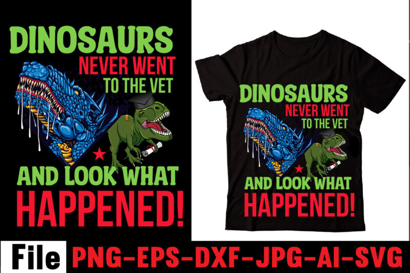 Dinosaurs Never Went To The Vet And Look What Happened! T-shirt Design,Check Yo'self Before You Rex Yo'self T-shirt Design,Dinosaurs t-shirt, louis vuitton dinosaurs t shirt, last dinosaurs t shirt, i