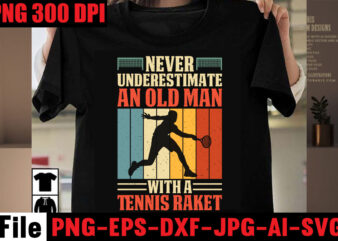 Never Underestimate An Old Man With A Tennis Raket T-shirt design,Best Dachshund Dad Ever T-shirt Design,Om sublimation,Mother’s Day Sublimation Bundle,Mothers Day png,Mom png,Mama png,Mommy png, mom life png,blessed mama png,