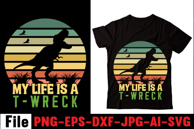 My Life Is A T-wreck T-shirt Design,Check Yo'self Before You Rex Yo'self T-shirt Design,Dinosaurs t-shirt, louis vuitton dinosaurs t shirt, last dinosaurs t shirt, i raise tiny dinosaurs t shirt,