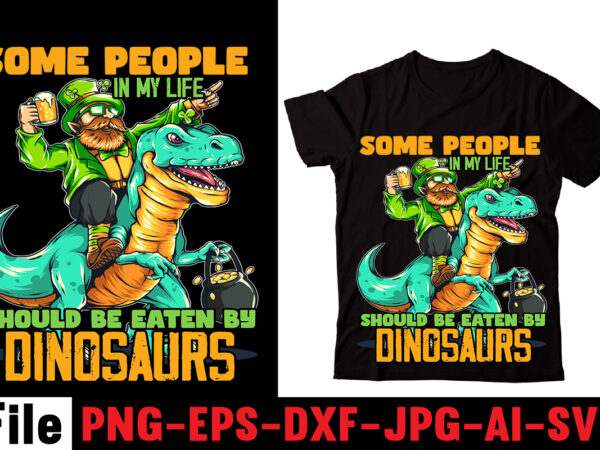 Some people in my life should be eaten by dinosaurs t-shirt design,check yo’self before you rex yo’self t-shirt design,dinosaurs t-shirt, louis vuitton dinosaurs t shirt, last dinosaurs t shirt, i