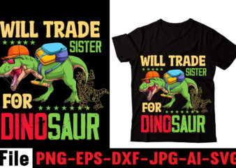 Will Trade Sister For Dinosaur T-shirt Design,Check Yo’self Before You Rex Yo’self T-shirt Design,Dinosaurs t-shirt, louis vuitton dinosaurs t shirt, last dinosaurs t shirt, i raise tiny dinosaurs t shirt,