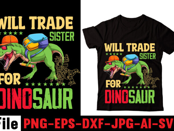 Will trade sister for dinosaur t-shirt design,check yo’self before you rex yo’self t-shirt design,dinosaurs t-shirt, louis vuitton dinosaurs t shirt, last dinosaurs t shirt, i raise tiny dinosaurs t shirt,