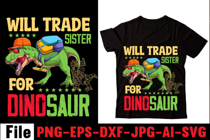 Will Trade Sister For Dinosaur T-shirt Design,Check Yo'self Before You Rex Yo'self T-shirt Design,Dinosaurs t-shirt, louis vuitton dinosaurs t shirt, last dinosaurs t shirt, i raise tiny dinosaurs t shirt,