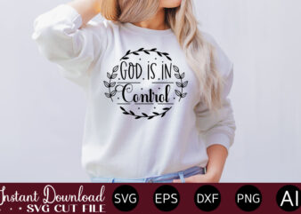 God is in control t- shirt design,Inspirational Svg Bundle, Inspirational Quotes Svg Bundle, Motivational Svg Bundle, Christian Svg Bundle, Self Love Svg Png Cut File,Faith SVG Bundle, Inspirational Quotes SVG