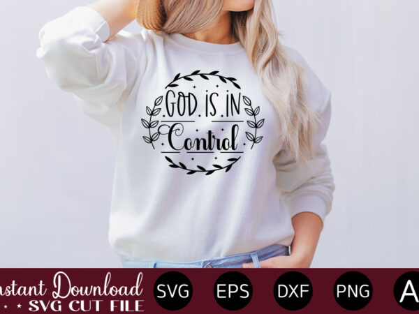 God is in control t- shirt design,inspirational svg bundle, inspirational quotes svg bundle, motivational svg bundle, christian svg bundle, self love svg png cut file,faith svg bundle, inspirational quotes svg God is in control t- shirt design,inspirational svg bundle, inspirational quotes svg bundle, motivational svg bundle, christian svg bundle, self love svg png cut file,faith svg bundle, inspirational quotes svg