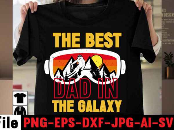 The best dad in the galaxy t-shirt design,best dachshund dad ever t-shirt design,om sublimation,mother’s day sublimation bundle,mothers day png,mom png,mama png,mommy png, mom life png,blessed mama png, mom quotes png.gift
