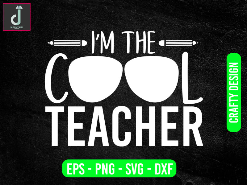 I’m the cool teacher svg design, teacher svg bundle design, cut files