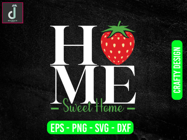 Home sweet home svg design, strawberry svg bundle design, cut files