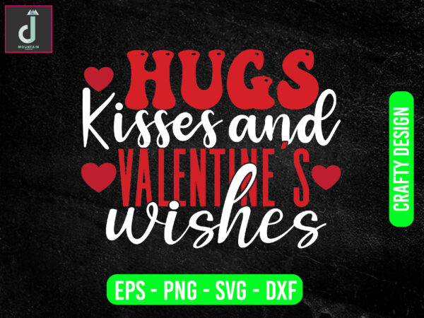 Hugs kisses and valentine wishes svg design, valentine svg bundle design, cut files