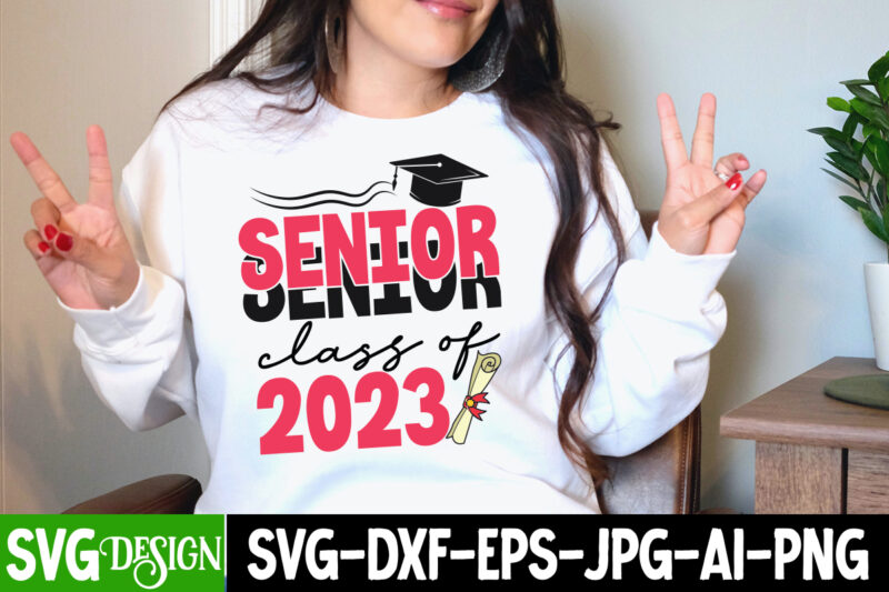 Senior Class of 2023 T-Shirt Design, Senior Class of 2023 SVG Cut File, Proud Mama of a Graduate SVG Cut File, Graduation SVG Design ,2023 Graduation Bundle SVG, Transparent png,