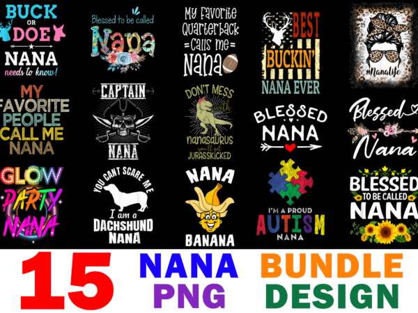 15 nana shirt designs bundle for commercial use, nana t-shirt, nana png file, nana digital file, nana gift, nana download, nana design