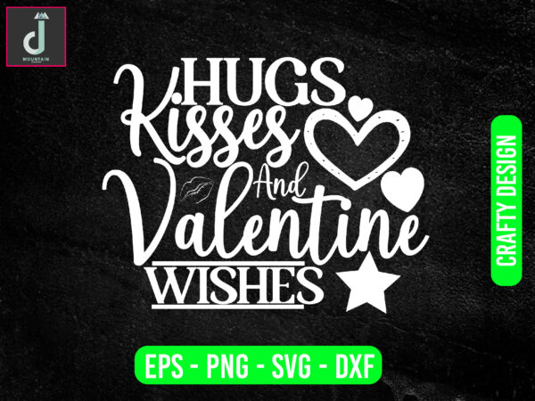 Hugs kisses and valentine’s wishes svg design, valentine svg bundle design, hugs svg, wishes svg, cut files Hugs kisses and valentine’s wishes svg design, valentine svg bundle design, hugs svg, wishes svg, cut files