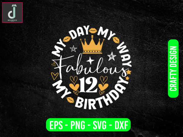 My day my way my birthday fabulous svg design,cute birthday shirt designs, birthday girl iron on png