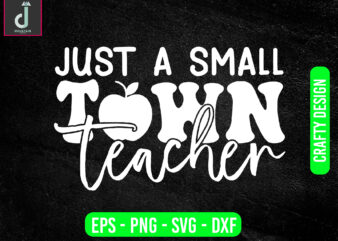 Just a small town teacher svg design, teacher svg bundle design, cut files