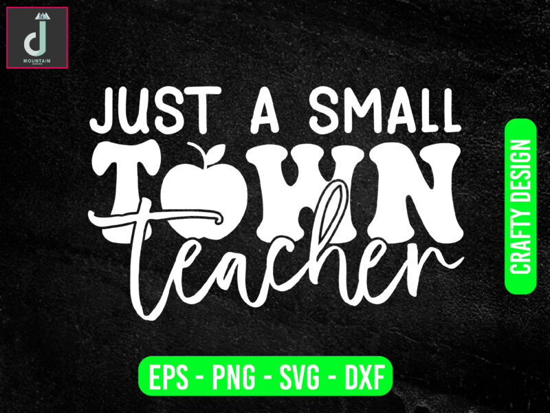 Just a small town teacher svg design, teacher svg bundle design, cut files