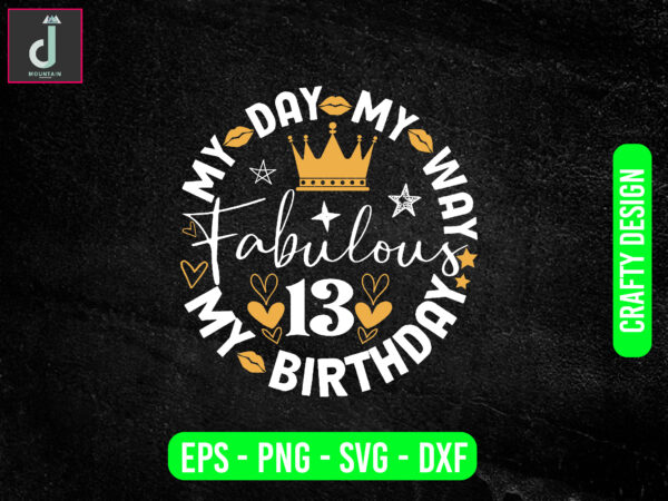 My day my way my birthday fabulous svg design, party svg, cricut svg cut file