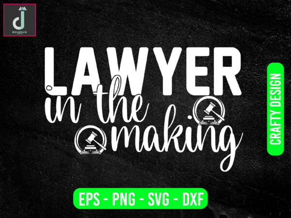 Lawyer in the making svg design, lawyer svg bundle design, lawyer svg ,cut files