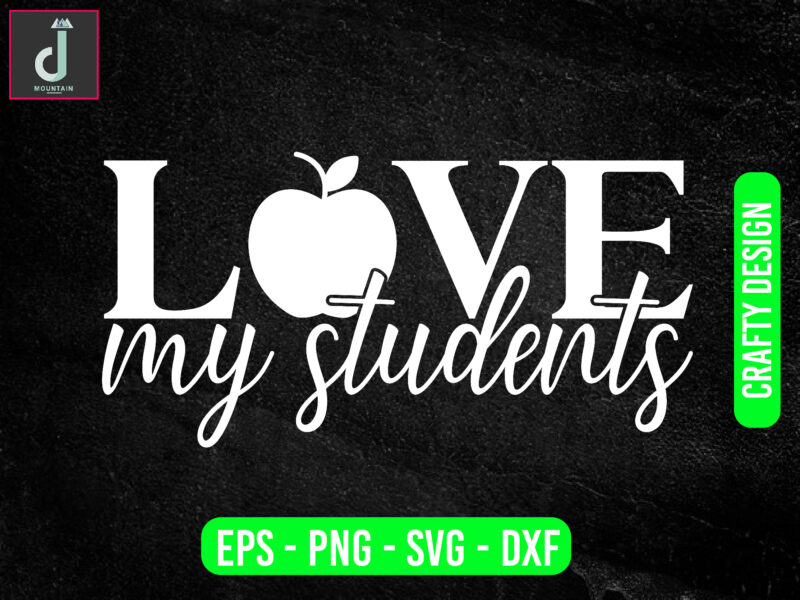 Love my students svg design, teacher svg bundle design, cut files