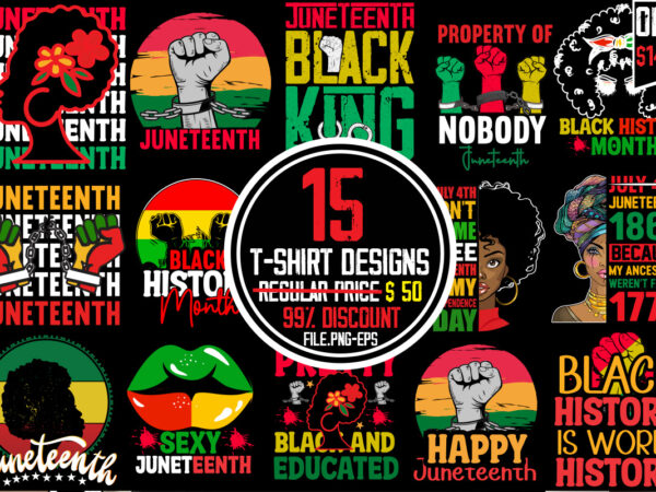 Juneteenth t-shirt bundle,15 t-shirt designs ,on sell designs,big sell designs,black history is world history t-shirt design,2023 african, american svg bundle ,african american t shirt design, bundle black african american, black