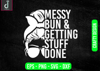 Messy bun & getting stuff done svg design, teacher svg bundle design, cut files