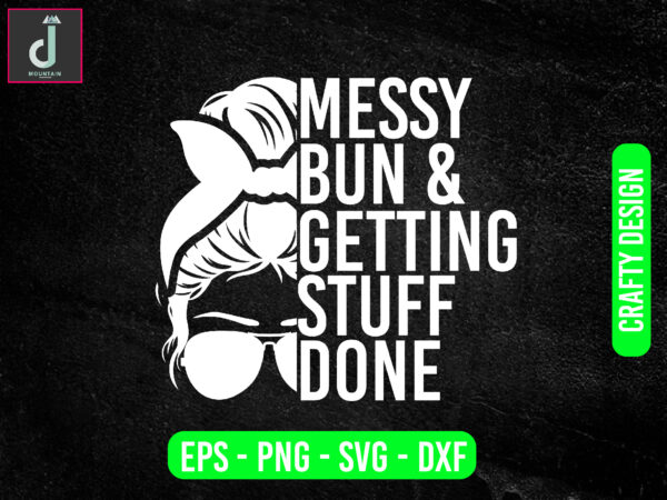 Messy bun & getting stuff done svg design, teacher svg bundle design, cut files