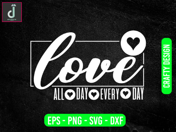 Love all day every day svg design, valentine svg bundle design, cut files