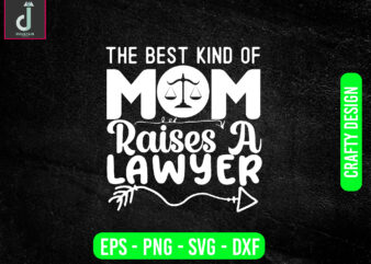 The best kind of mom raises a lawyer svg design, lawyer svg bundle design, cut files