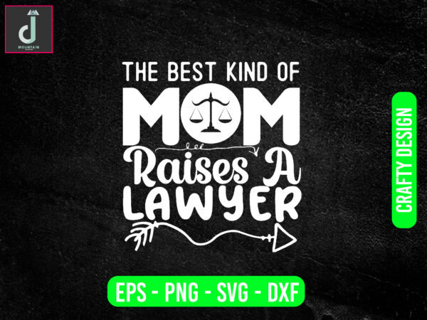 The best kind of mom raises a lawyer svg design, lawyer svg bundle design, cut files