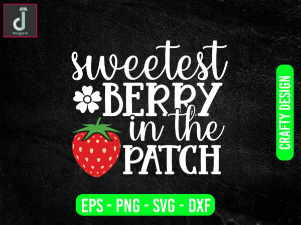 Sweetest berry in the patch svg design, strawberry svg ,patch svg, cut files Sweetest berry in the patch svg design, strawberry svg ,patch svg, cut files