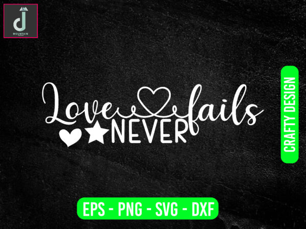 Love never fails svg design, valentine svg bundle design, cut files